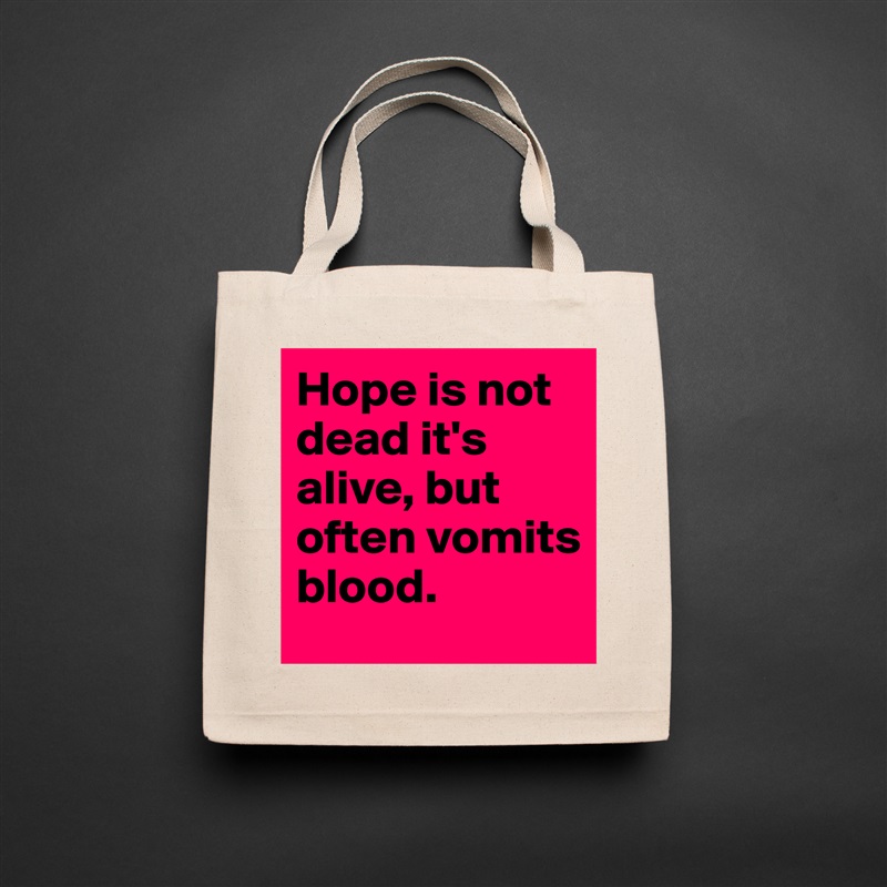 Hope is not dead it's alive, but often vomits blood. Natural Eco Cotton Canvas Tote 