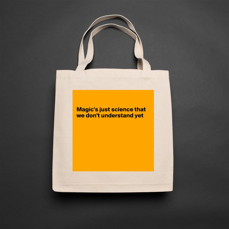 

Magic's just science that we don't understand yet







 Natural Eco Cotton Canvas Tote 