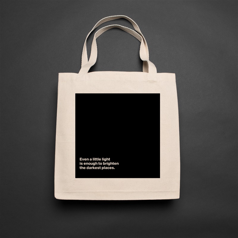 













Even a little light 
is enough to brighten 
the darkest places.  Natural Eco Cotton Canvas Tote 