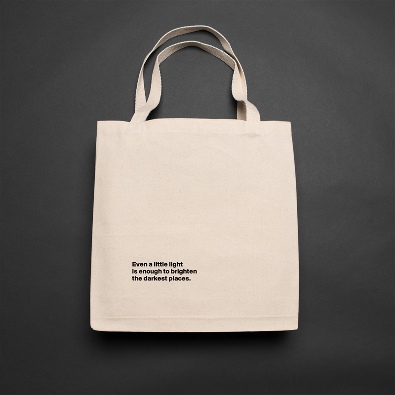 













Even a little light 
is enough to brighten 
the darkest places.  Natural Eco Cotton Canvas Tote 