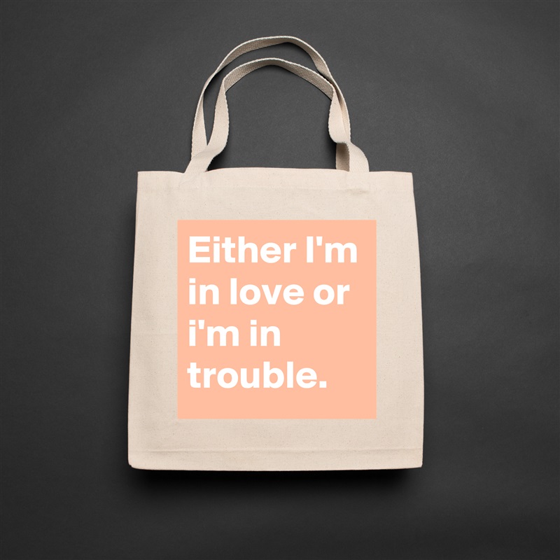 Either I'm in love or i'm in trouble. Natural Eco Cotton Canvas Tote 