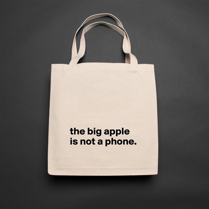



the big apple is not a phone. Natural Eco Cotton Canvas Tote 