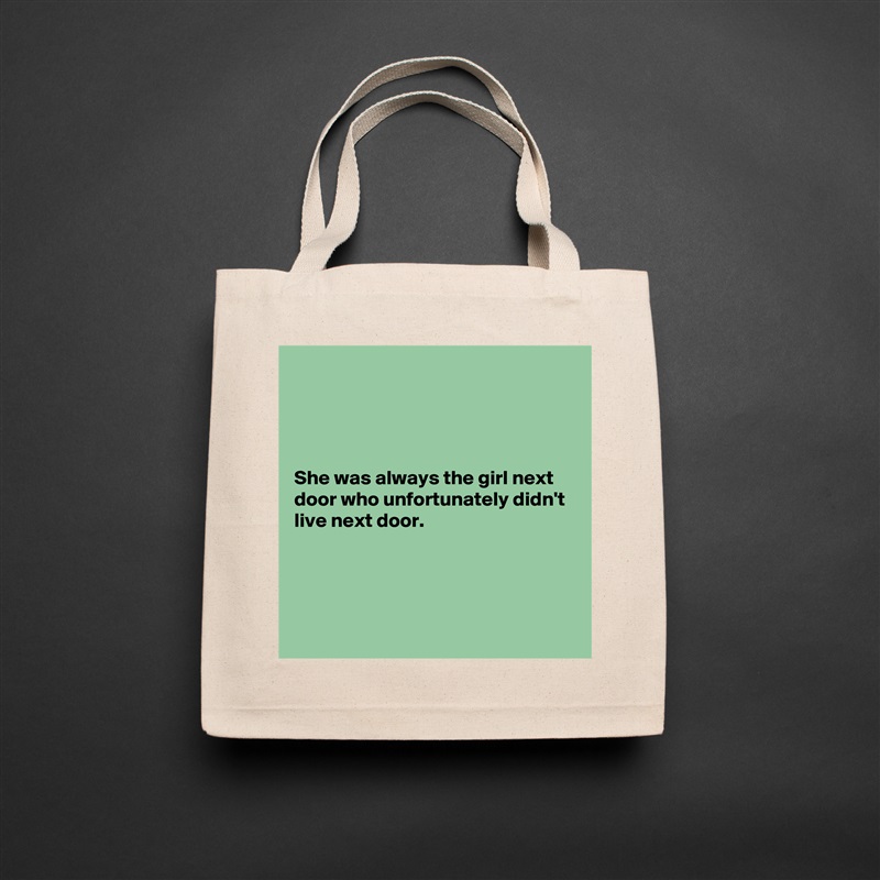 




She was always the girl next door who unfortunately didn't live next door.




 Natural Eco Cotton Canvas Tote 