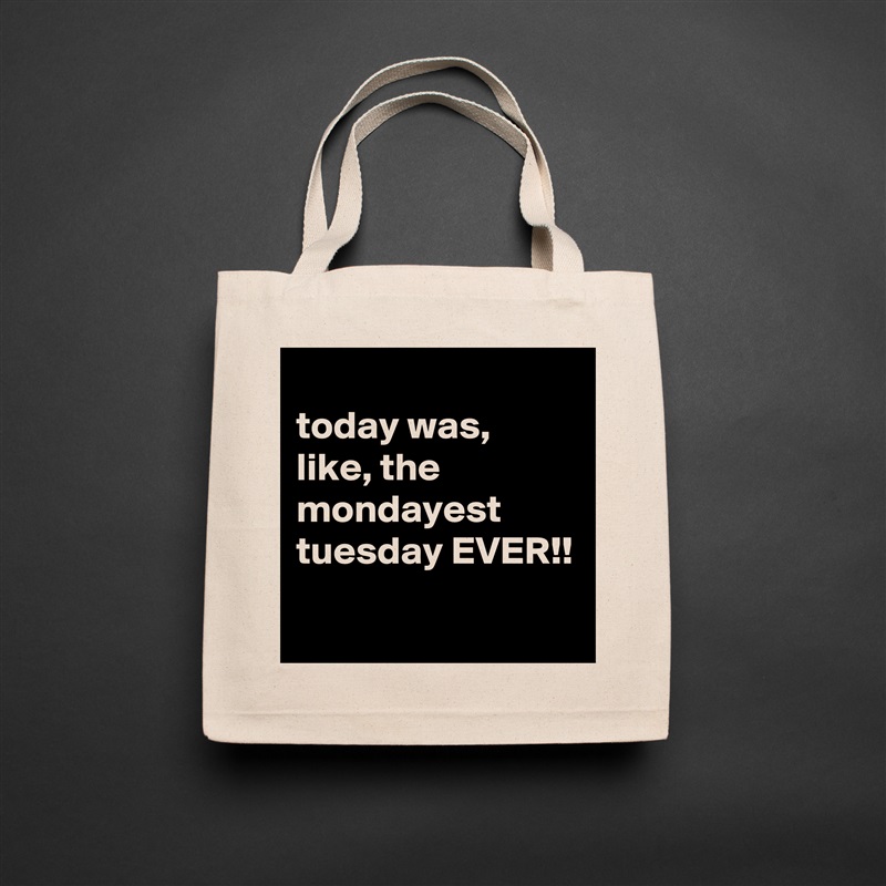 
today was, like, the mondayest tuesday EVER!!
 Natural Eco Cotton Canvas Tote 