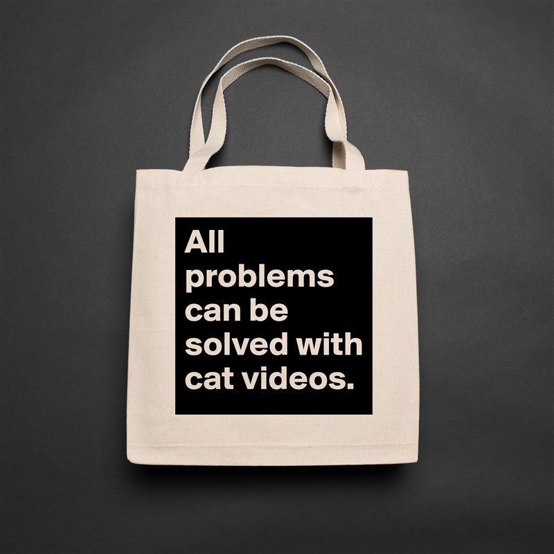 All problems can be solved with cat videos. Natural Eco Cotton Canvas Tote 