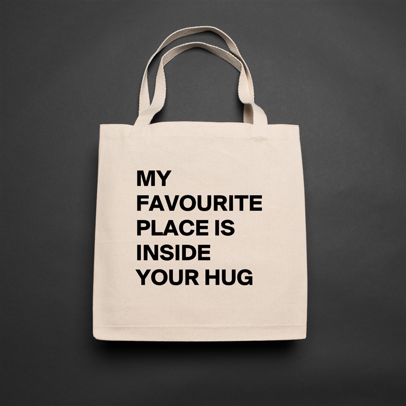 MY FAVOURITE PLACE IS INSIDE YOUR HUG Natural Eco Cotton Canvas Tote 
