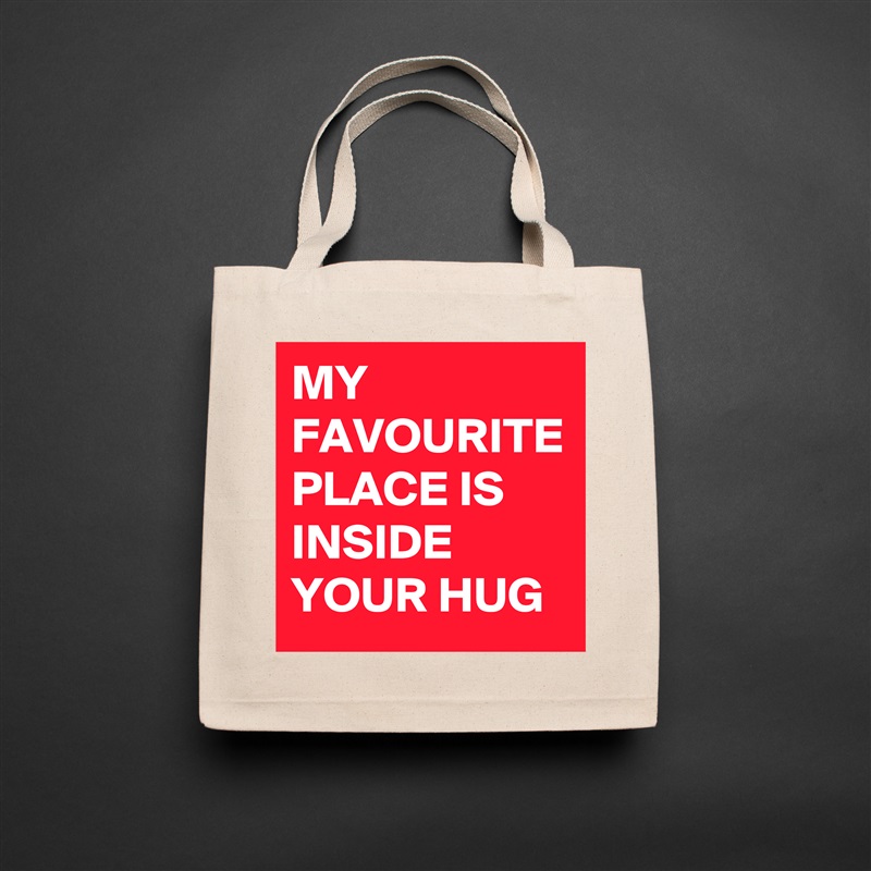 MY FAVOURITE PLACE IS INSIDE YOUR HUG Natural Eco Cotton Canvas Tote 