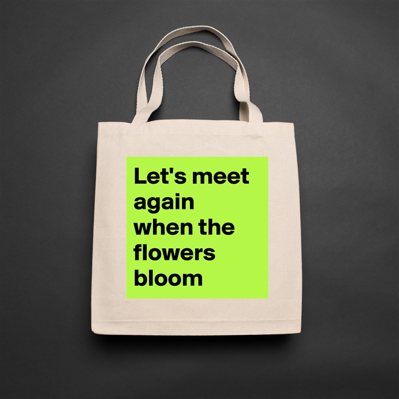Let's meet again when the flowers bloom  Natural Eco Cotton Canvas Tote 