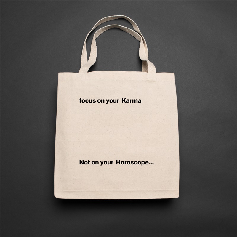 focus on your  Karma 








Not on your  Horoscope... 
 Natural Eco Cotton Canvas Tote 