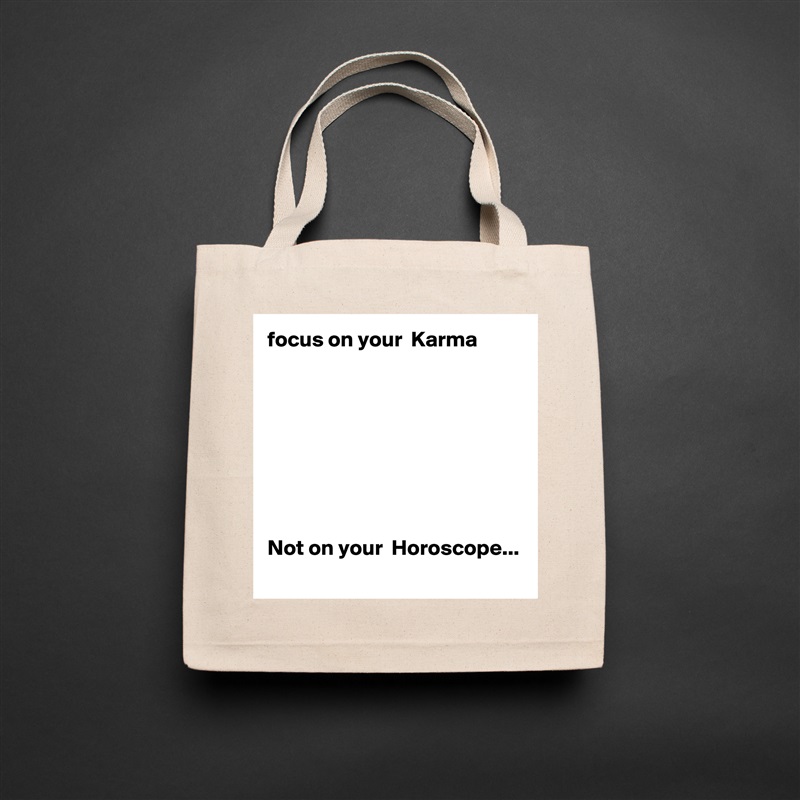 focus on your  Karma 








Not on your  Horoscope... 
 Natural Eco Cotton Canvas Tote 
