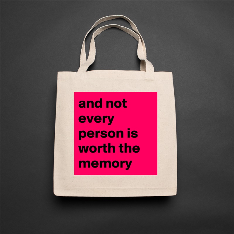 and not every person is worth the memory Natural Eco Cotton Canvas Tote 