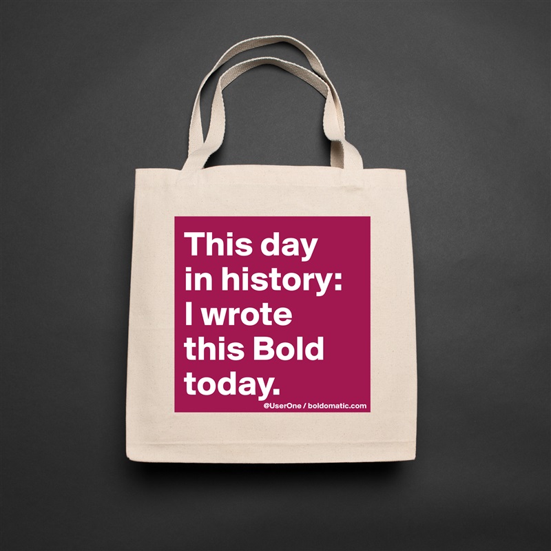 This day
in history:
I wrote 
this Bold
today. Natural Eco Cotton Canvas Tote 