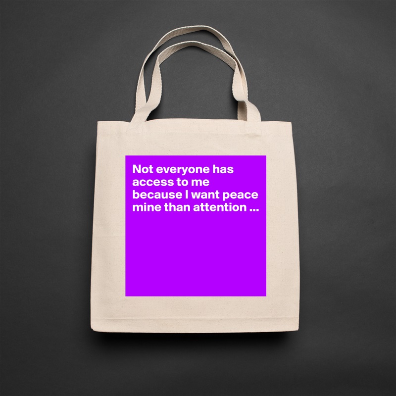 Not everyone has access to me because I want peace mine than attention ...




 Natural Eco Cotton Canvas Tote 