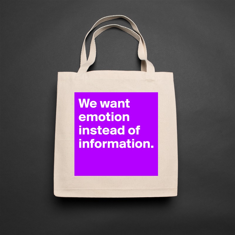 We want emotion instead of information. 
 Natural Eco Cotton Canvas Tote 