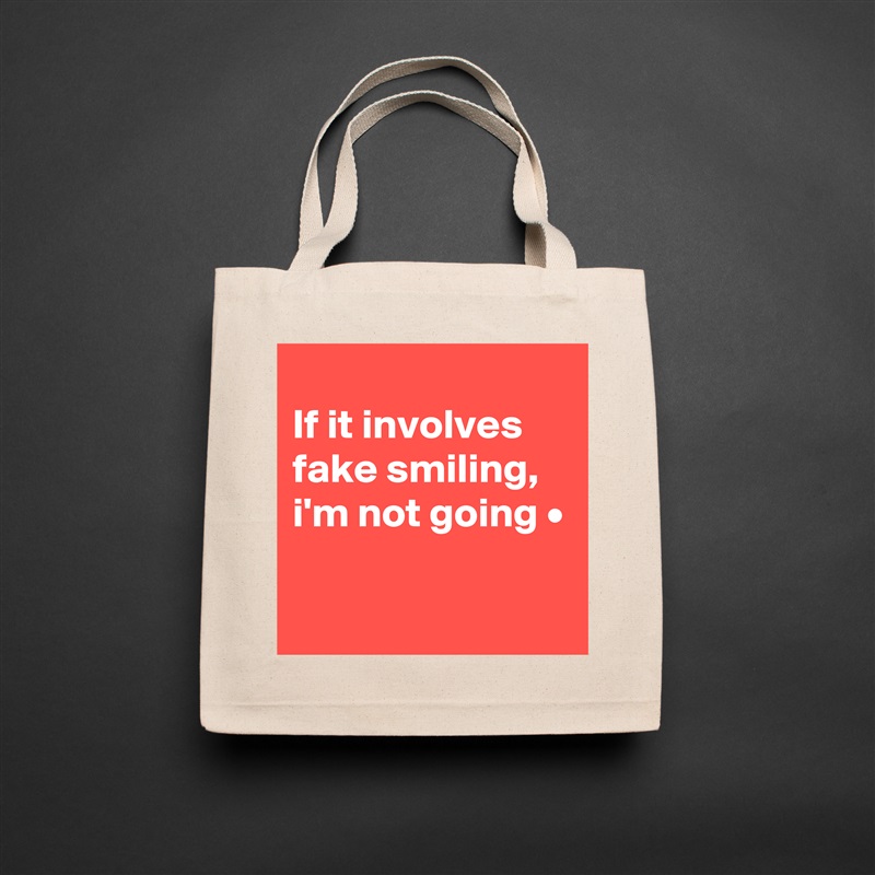 
If it involves fake smiling,
i'm not going •

 Natural Eco Cotton Canvas Tote 