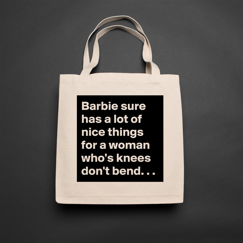 Barbie sure has a lot of nice things for a woman who's knees don't bend. . . Natural Eco Cotton Canvas Tote 