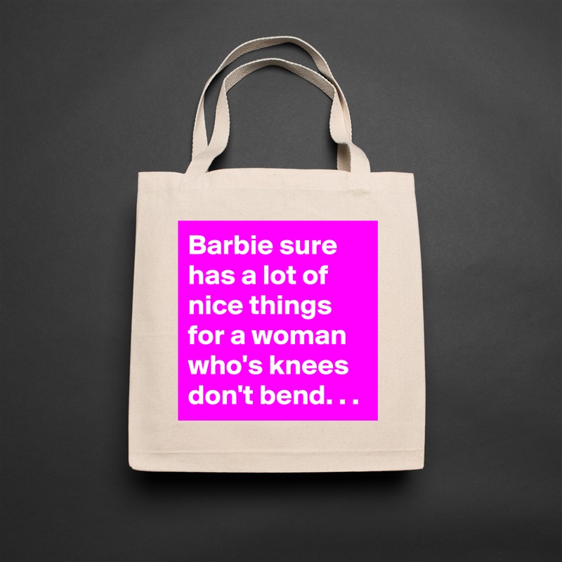 Barbie sure has a lot of nice things for a woman who's knees don't bend. . . Natural Eco Cotton Canvas Tote 
