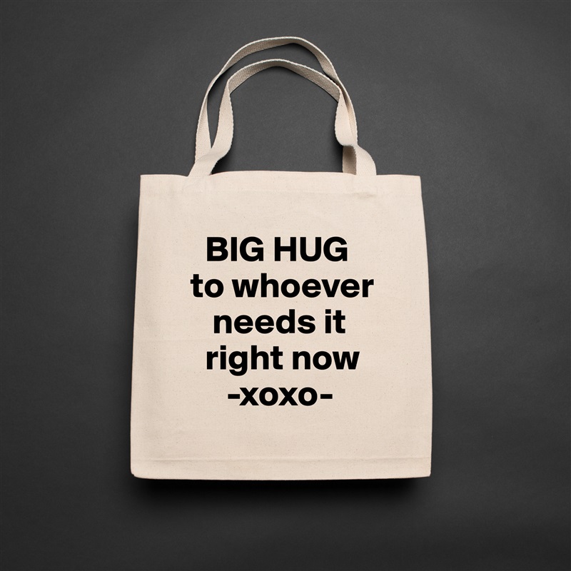   BIG HUG to whoever   
   needs it  
  right now
     -xoxo- Natural Eco Cotton Canvas Tote 