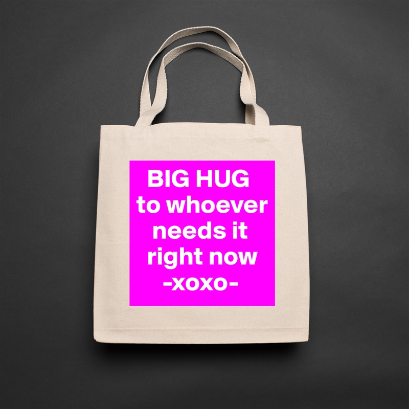   BIG HUG to whoever   
   needs it  
  right now
     -xoxo- Natural Eco Cotton Canvas Tote 