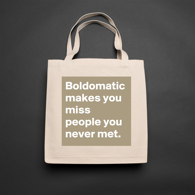 Boldomatic makes you miss people you never met. Natural Eco Cotton Canvas Tote 