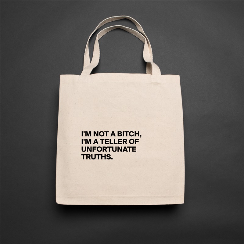 



I'M NOT A BITCH,
I'M A TELLER OF UNFORTUNATE TRUTHS.

 Natural Eco Cotton Canvas Tote 