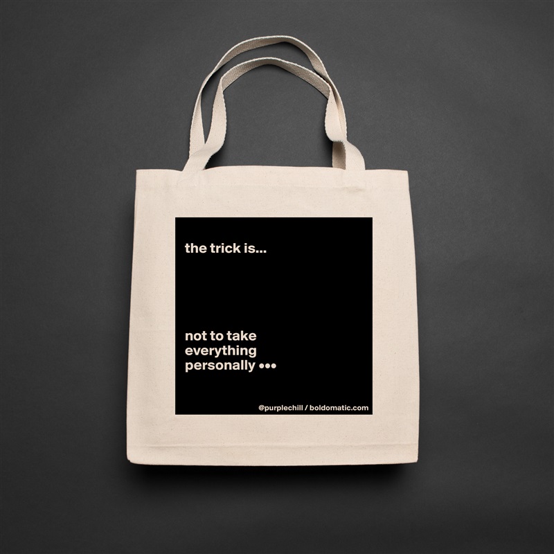 
the trick is...





not to take 
everything 
personally •••

 Natural Eco Cotton Canvas Tote 