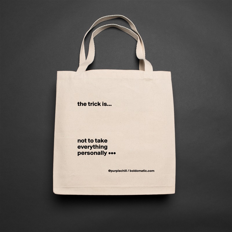 
the trick is...





not to take 
everything 
personally •••

 Natural Eco Cotton Canvas Tote 