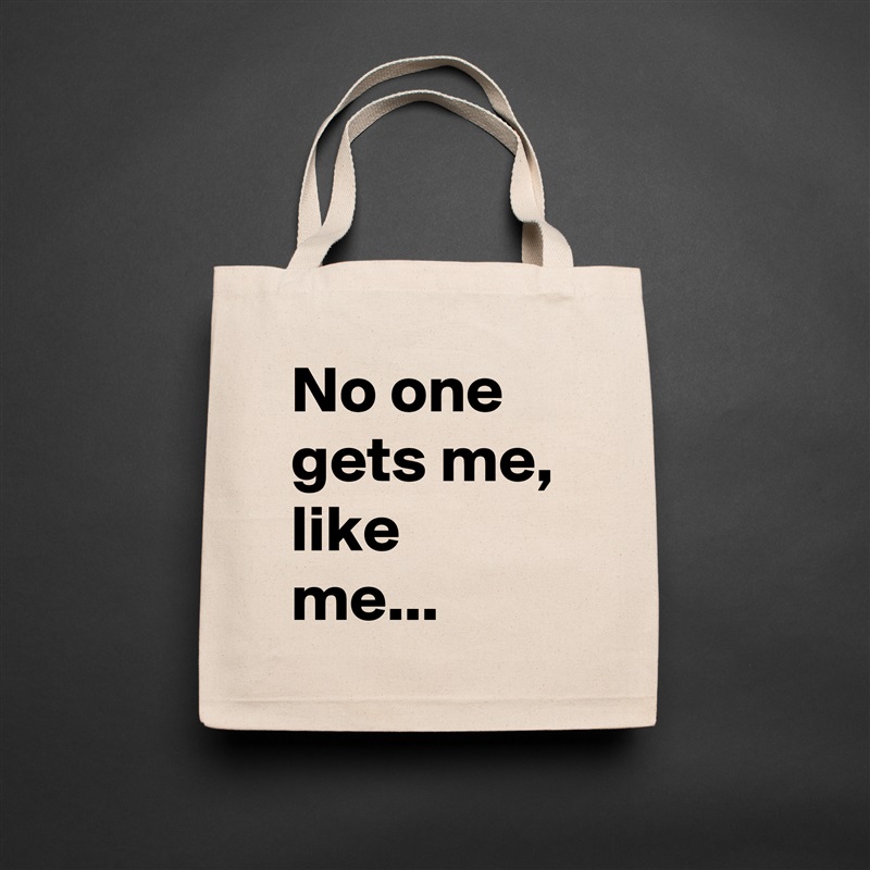 No one gets me, like me...  Natural Eco Cotton Canvas Tote 