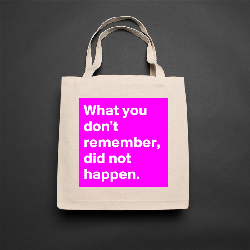 What you don't remember, did not happen. Natural Eco Cotton Canvas Tote 