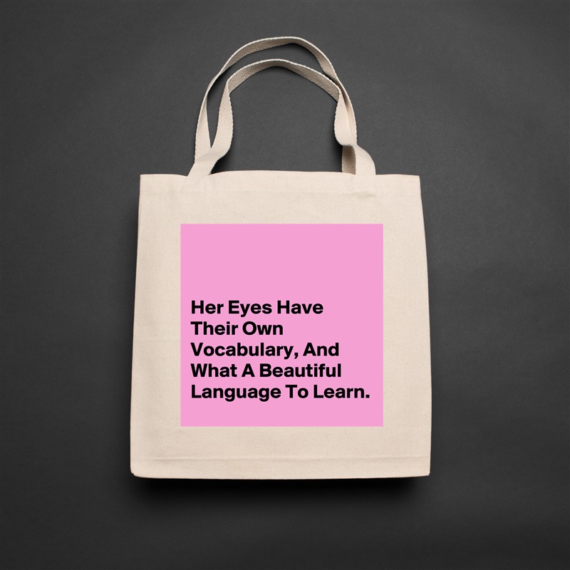 


Her Eyes Have Their Own Vocabulary, And What A Beautiful Language To Learn. Natural Eco Cotton Canvas Tote 