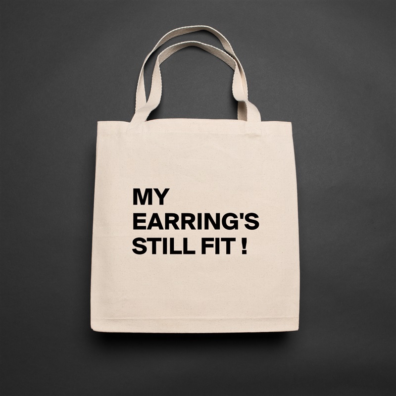 
MY EARRING'S STILL FIT !
 Natural Eco Cotton Canvas Tote 
