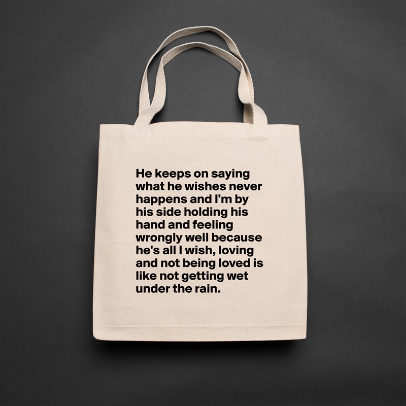 He keeps on saying what he wishes never happens and I'm by his side holding his hand and feeling wrongly well because he's all I wish, loving and not being loved is like not getting wet under the rain. Natural Eco Cotton Canvas Tote 