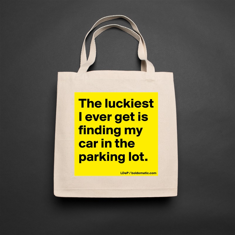 The luckiest I ever get is finding my car in the parking lot.  Natural Eco Cotton Canvas Tote 