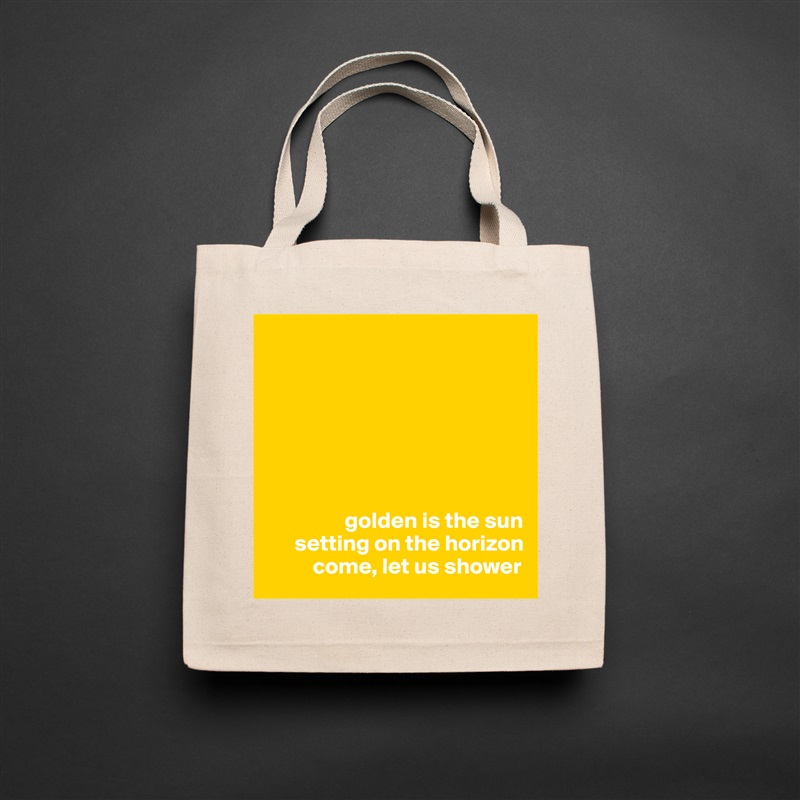 







                 golden is the sun
      setting on the horizon
          come, let us shower Natural Eco Cotton Canvas Tote 