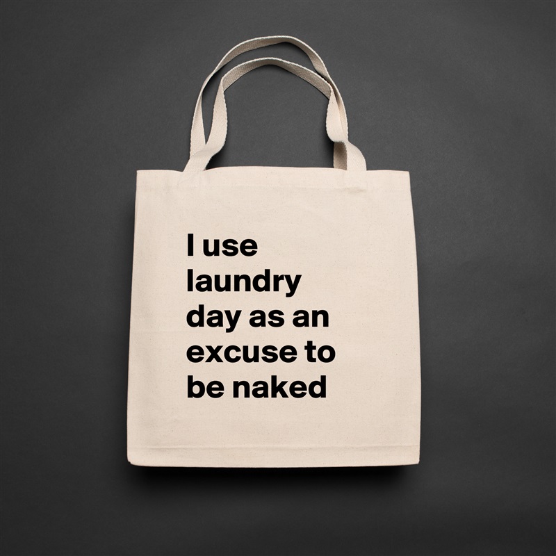 I use laundry day as an excuse to be naked Natural Eco Cotton Canvas Tote 
