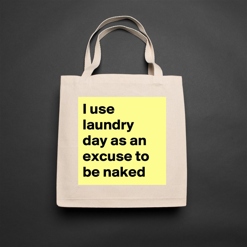 I use laundry day as an excuse to be naked Natural Eco Cotton Canvas Tote 