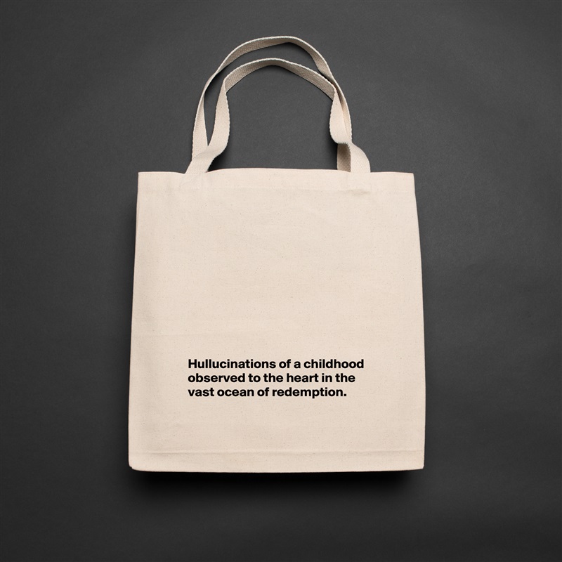 








Hullucinations of a childhood observed to the heart in the vast ocean of redemption. Natural Eco Cotton Canvas Tote 