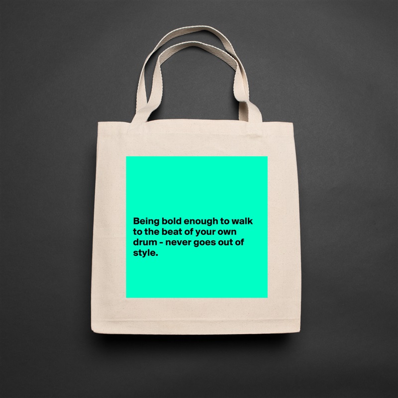 




Being bold enough to walk to the beat of your own drum - never goes out of style. 


 Natural Eco Cotton Canvas Tote 