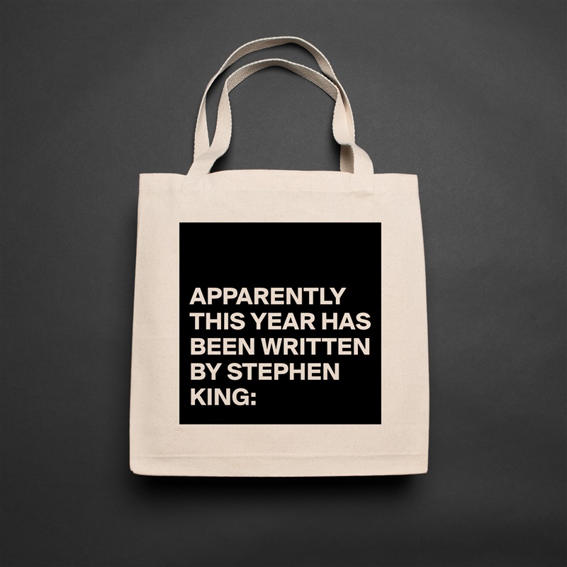 

APPARENTLY THIS YEAR HAS BEEN WRITTEN BY STEPHEN KING: Natural Eco Cotton Canvas Tote 
