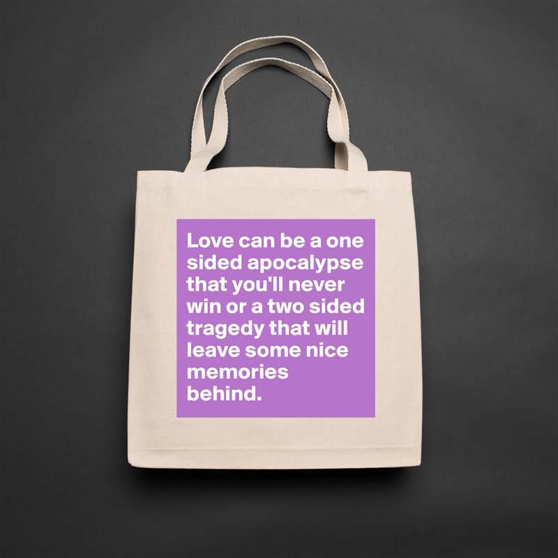 Love can be a one sided apocalypse that you'll never win or a two sided tragedy that will leave some nice memories behind. Natural Eco Cotton Canvas Tote 