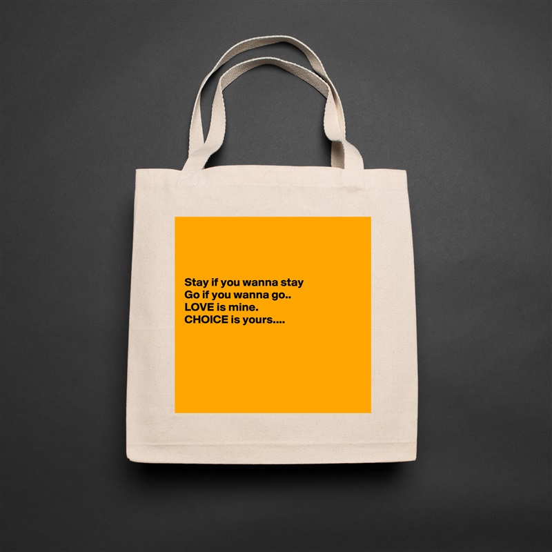 



Stay if you wanna stay
Go if you wanna go..
LOVE is mine.
CHOICE is yours....





 Natural Eco Cotton Canvas Tote 