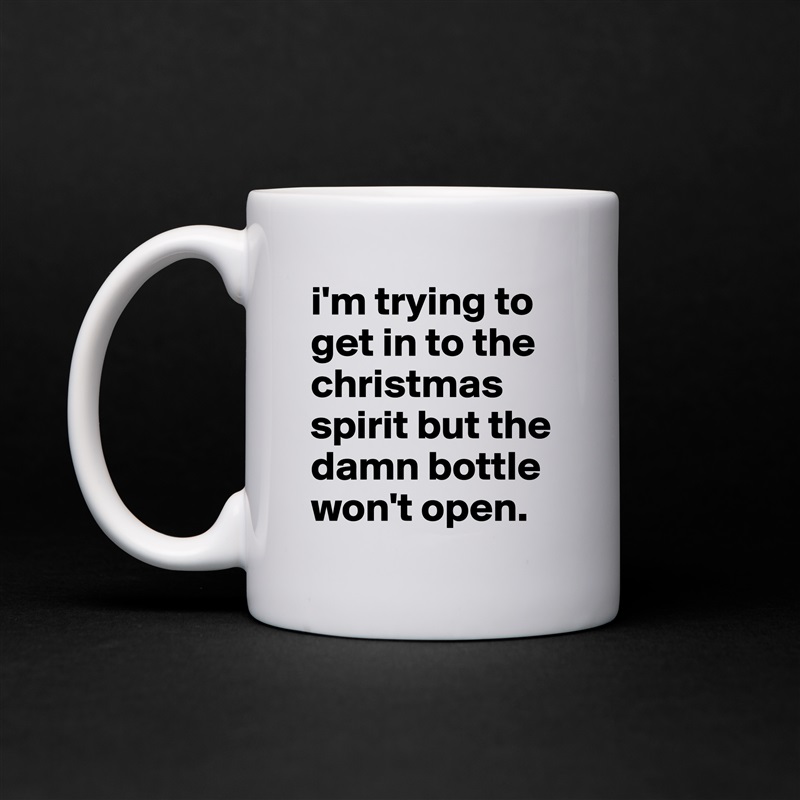 i'm trying to get in to the christmas spirit but the damn bottle won't open. White Mug Coffee Tea Custom 