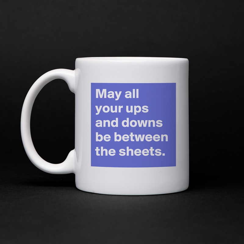 May all your ups and downs be between the sheets. White Mug Coffee Tea Custom 