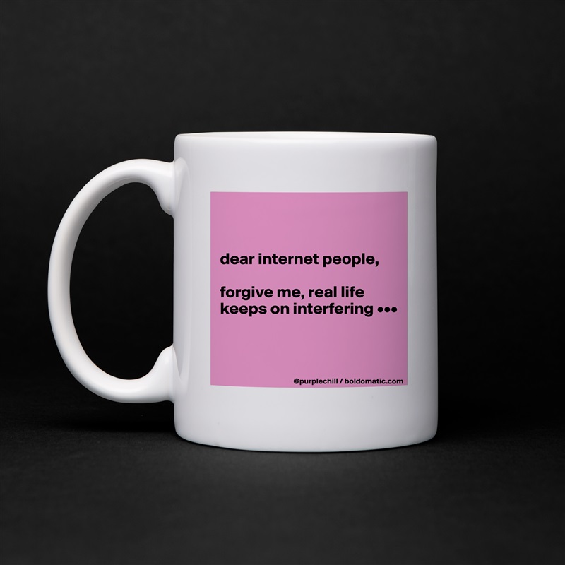 


dear internet people,

forgive me, real life keeps on interfering •••


 White Mug Coffee Tea Custom 