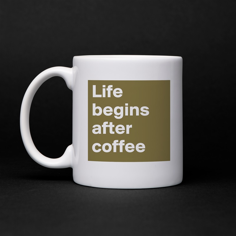 Life begins after coffee White Mug Coffee Tea Custom 