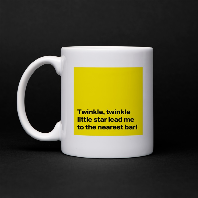 




Twinkle, twinkle little star lead me to the nearest bar! White Mug Coffee Tea Custom 