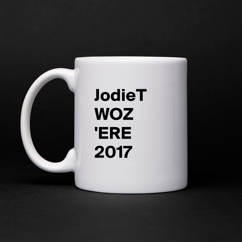 JodieT WOZ 'ERE 
2017 White Mug Coffee Tea Custom 