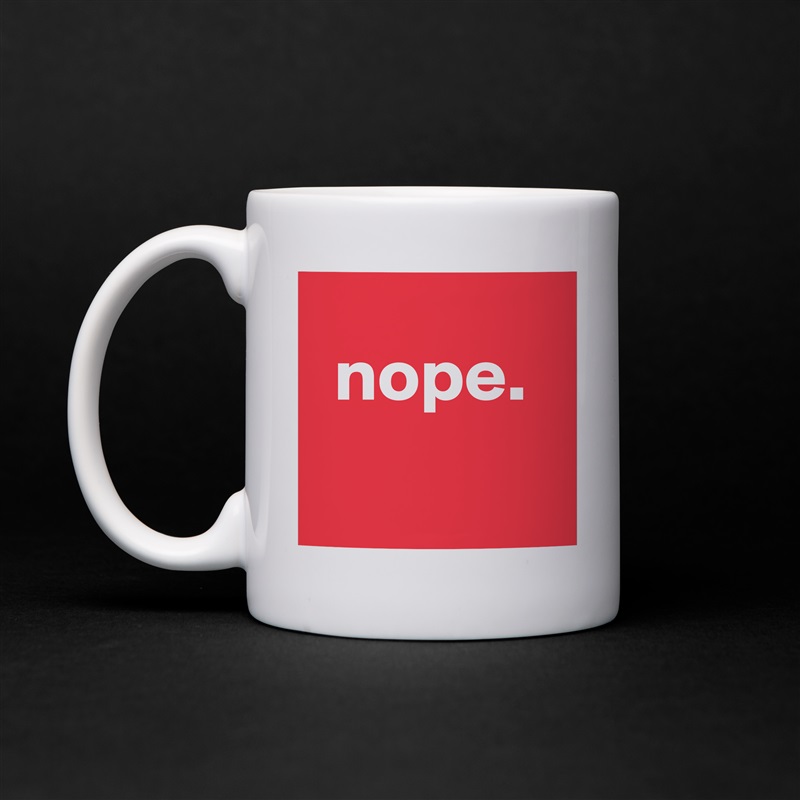 nope.
 White Mug Coffee Tea Custom 