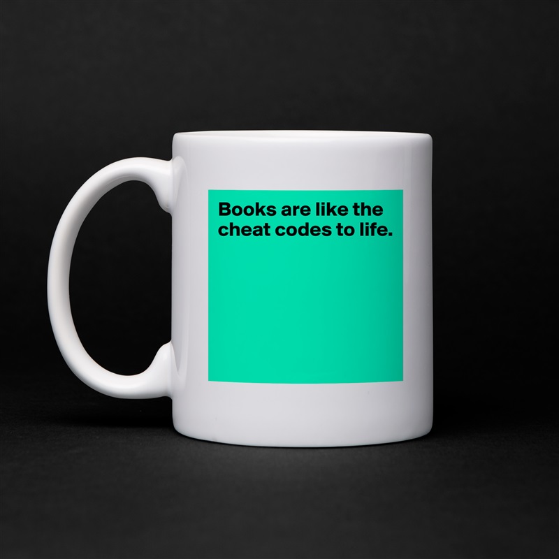 Books are like the cheat codes to life. 





 White Mug Coffee Tea Custom 