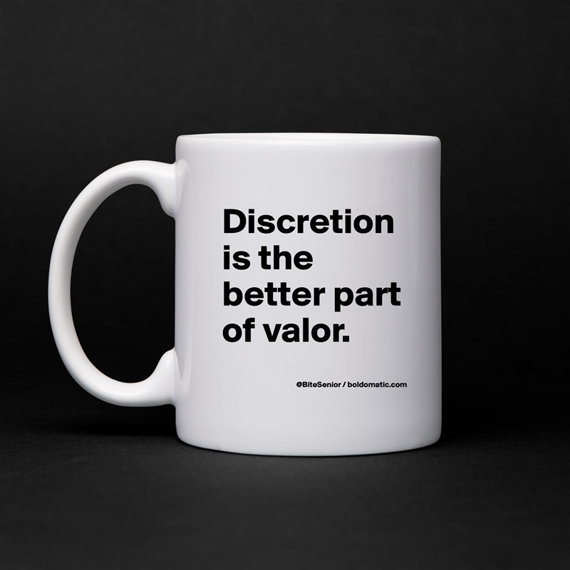 Discretion is the better part of valor. White Mug Coffee Tea Custom 
